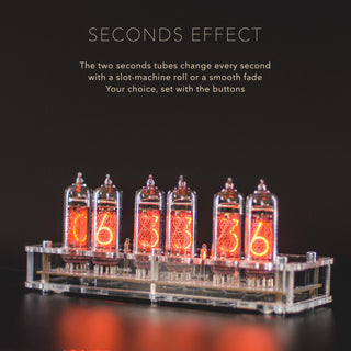 The two seconds tubes of the acrylic IN-14 Nixie clock change every second with a slot-machine roll or a smooth fade